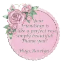 Your friendship... Roselyn