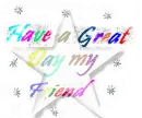 have a great day my friend !