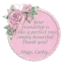 Your friendship... Cathy