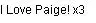I Love Paigee
