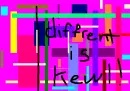 Diffrent is kewl!