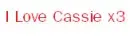 I Love Cassie x3