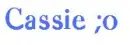 Cassie ;o