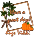 Have a great day- Vikki