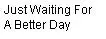 Just Waitin