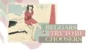 Begger Try to be Choosers