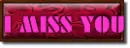 I MISS YOU