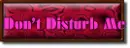 Don't Disturb Me