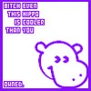 Bitch!! Even this hippo is COOLER than you!!