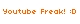 Youtube Freak!