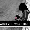 wish you were here