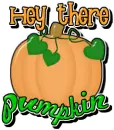 Hey There Pumpkin