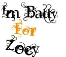 im batty for zoey
