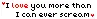 I love you more than....
