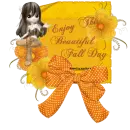 ENJOY THIS BEAUTIFUL FALL DAY/FALL