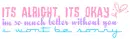 Its alright, Its okay