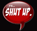 shut up!