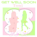 Get Well Soon TONI