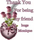 Thank you for being my friend Monique