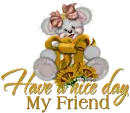 Have a nice day My Friend.
