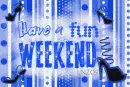 Fun Weekend