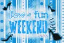 Fun Weekend