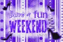 Fun Weekend