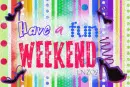 Fun Weekend