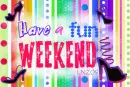 Fun Weekend