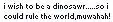 I wish to be a dino