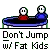 Don't Jump With Fat Kids