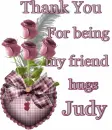 Thank you for being my friend Judy