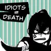 Idiots = Death