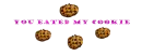 you eated my cookie