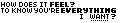 How does it feel?