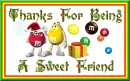 Thanks For Being A Sweet Friend