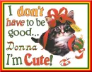 Donna ~ I Don't Have To Be Good I'm Cute!