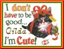 Gilda ~ I Don't Have To Be Good I'm Cute!