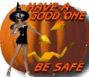 HAVE A GOOD ONE BE SAFE. 