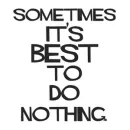 sometimes it's best to do nothing