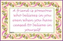 A FRIEND IS.....