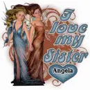 Angela,I love my sister
