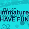 im not immature