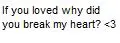 break my heart </3