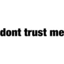 dont trust me