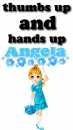 Thumbs Up and hands up...ANGELA