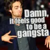 Feels good to be gangsta!
