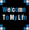 welcome to my life
