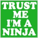 Trust me, im a ninja