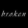 b.r.o.k.e.n